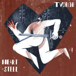 TVORCHI – Heart of Steel