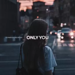 ELMAN – Only You (feat. Vlad Hosh)