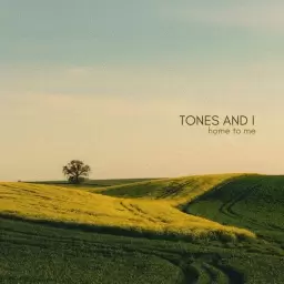 Tones and I – Home to Me